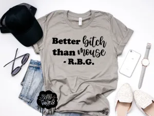 Better BITCH than MOUSE -RBG tee Adult Shirt
