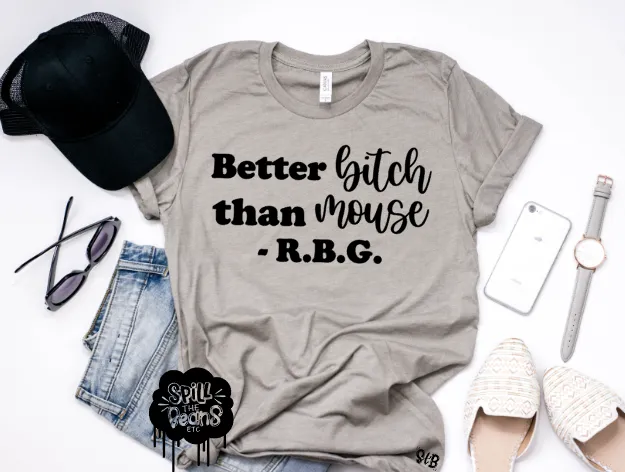 Better BITCH than MOUSE -RBG tee Adult Shirt