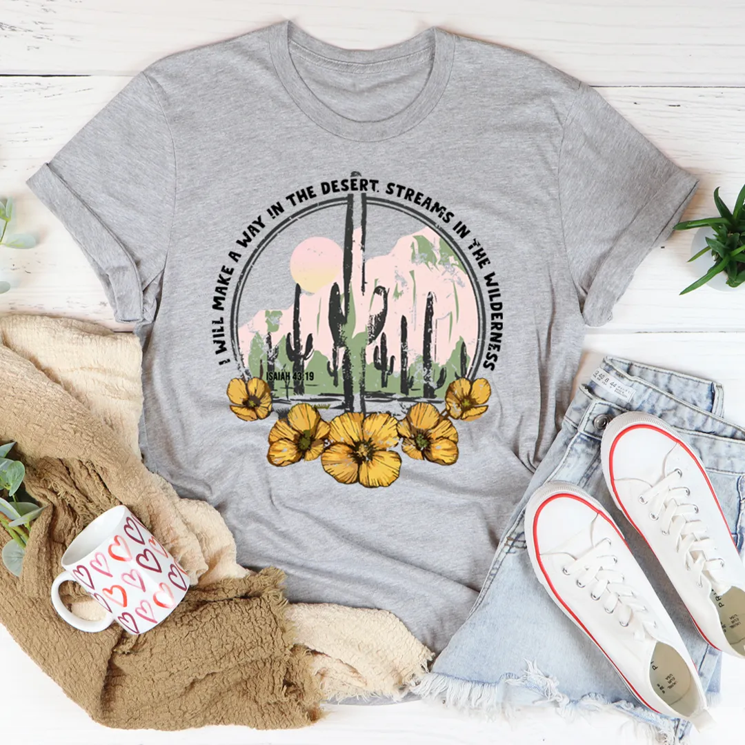Graphic T-Shirts I Will Make A Way In The Desert Tee