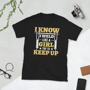 I know i weld like a girl Unisex Tee