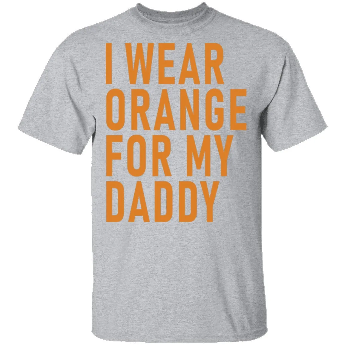 I Wear  Orange For My Daddy T-Shirt
