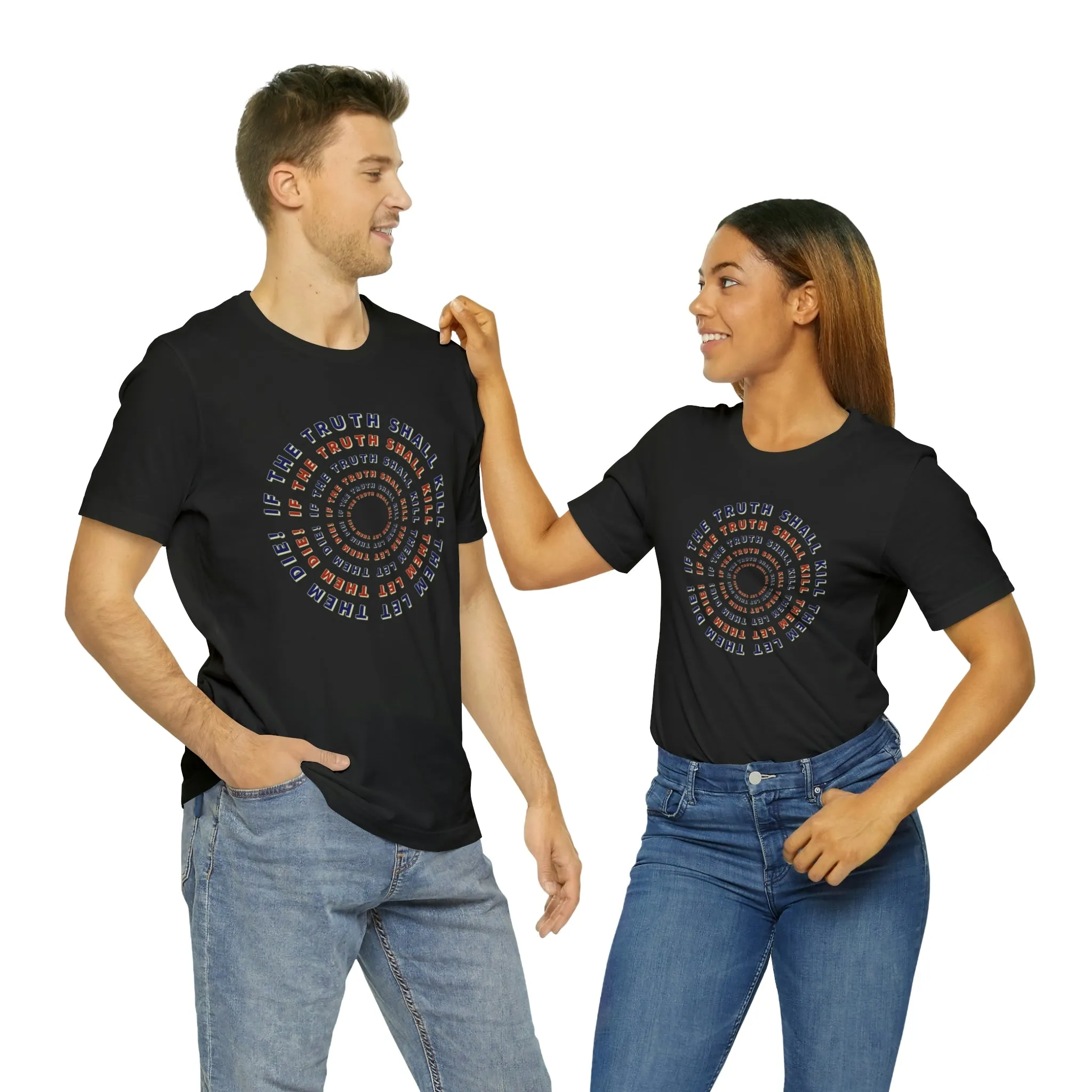 If The Truth Shall Kill Them Let Them Die! Short Sleeve Tee