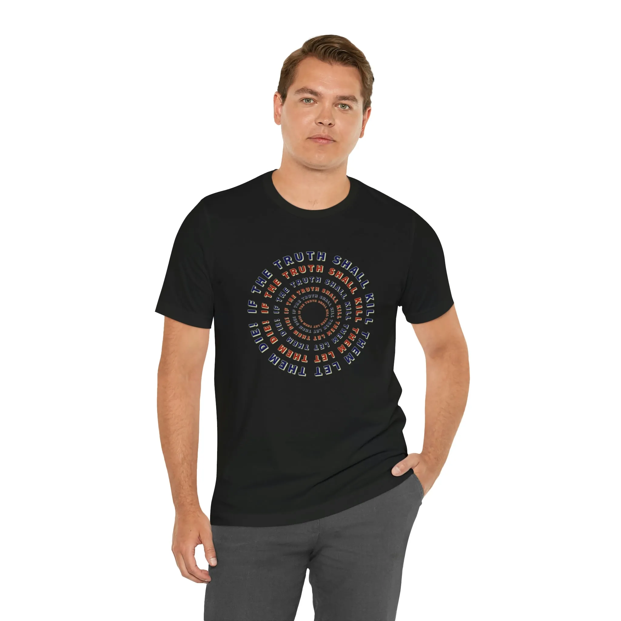 If The Truth Shall Kill Them Let Them Die! Short Sleeve Tee