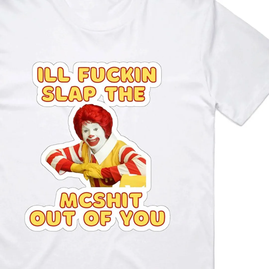 I'll Slap the McShit Out of You T-Shirt