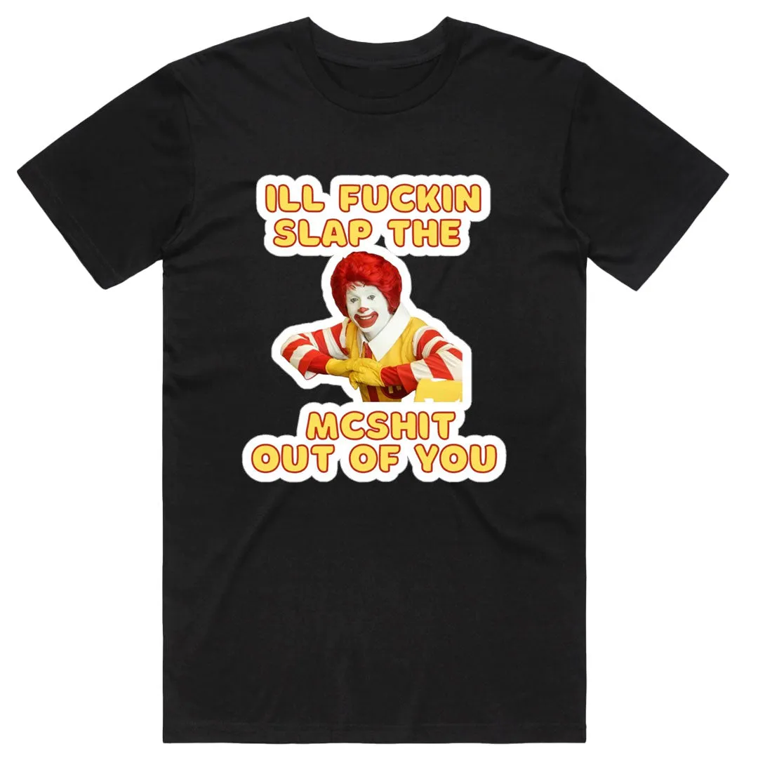 I'll Slap the McShit Out of You T-Shirt