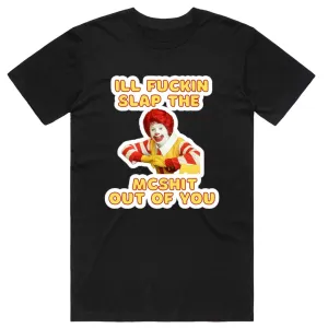 I'll Slap the McShit Out of You T-Shirt