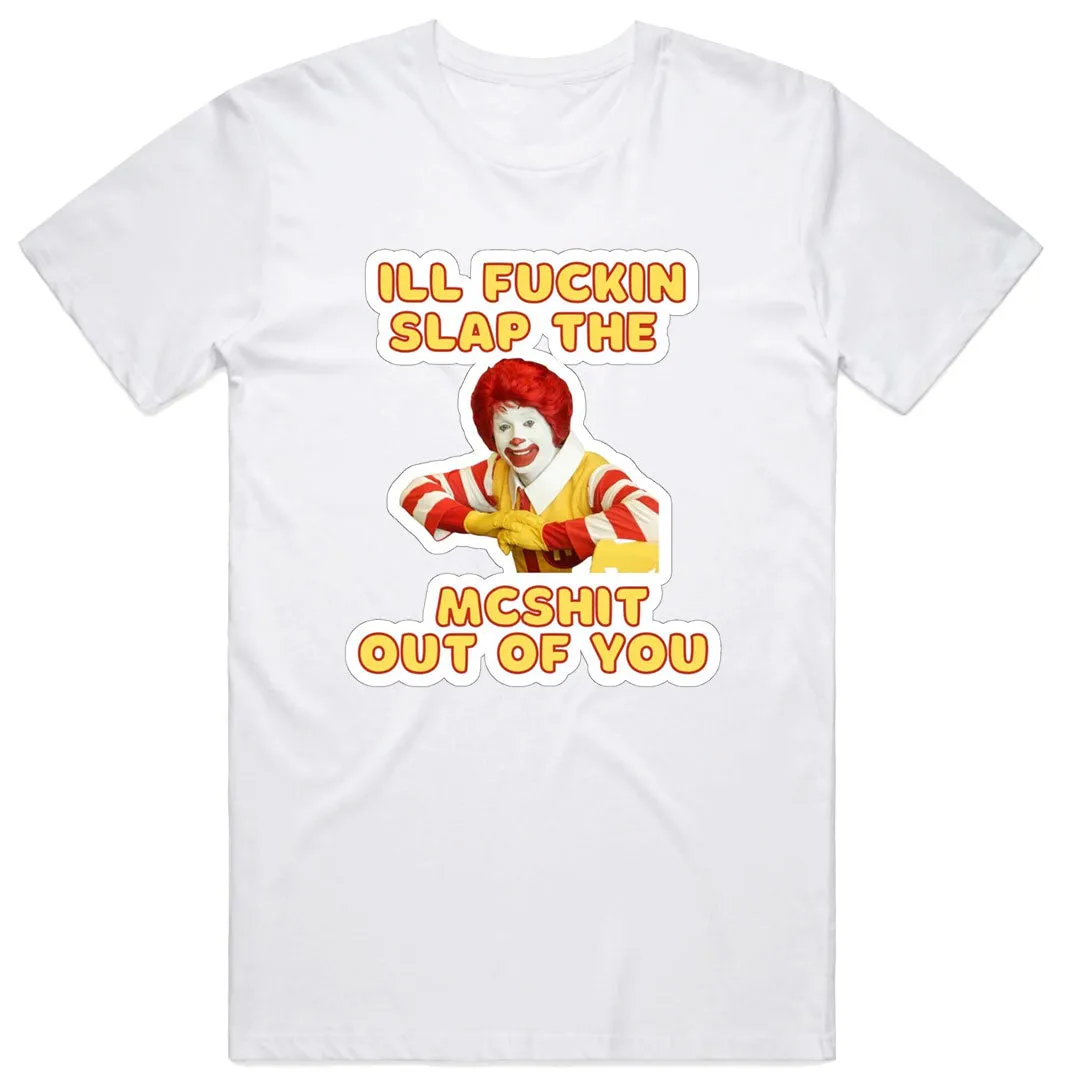 I'll Slap the McShit Out of You T-Shirt