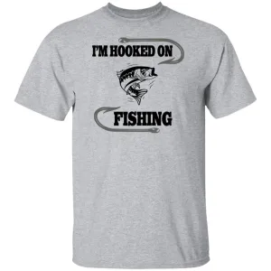 I'm Hooked On Fishing T Shirt b