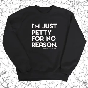 I'm just Petty for no Reason Unisex Sweatshirt