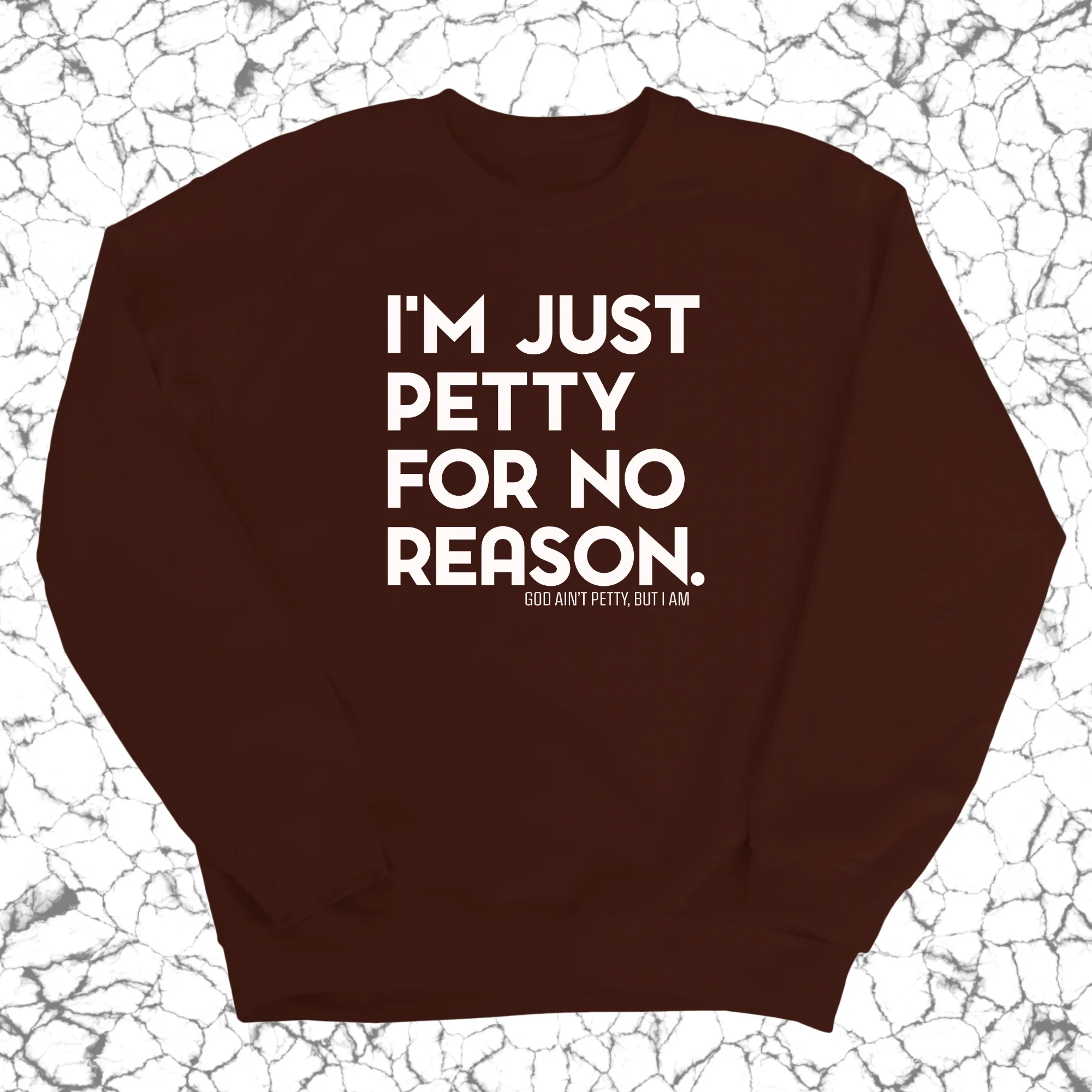 I'm just Petty for no Reason Unisex Sweatshirt