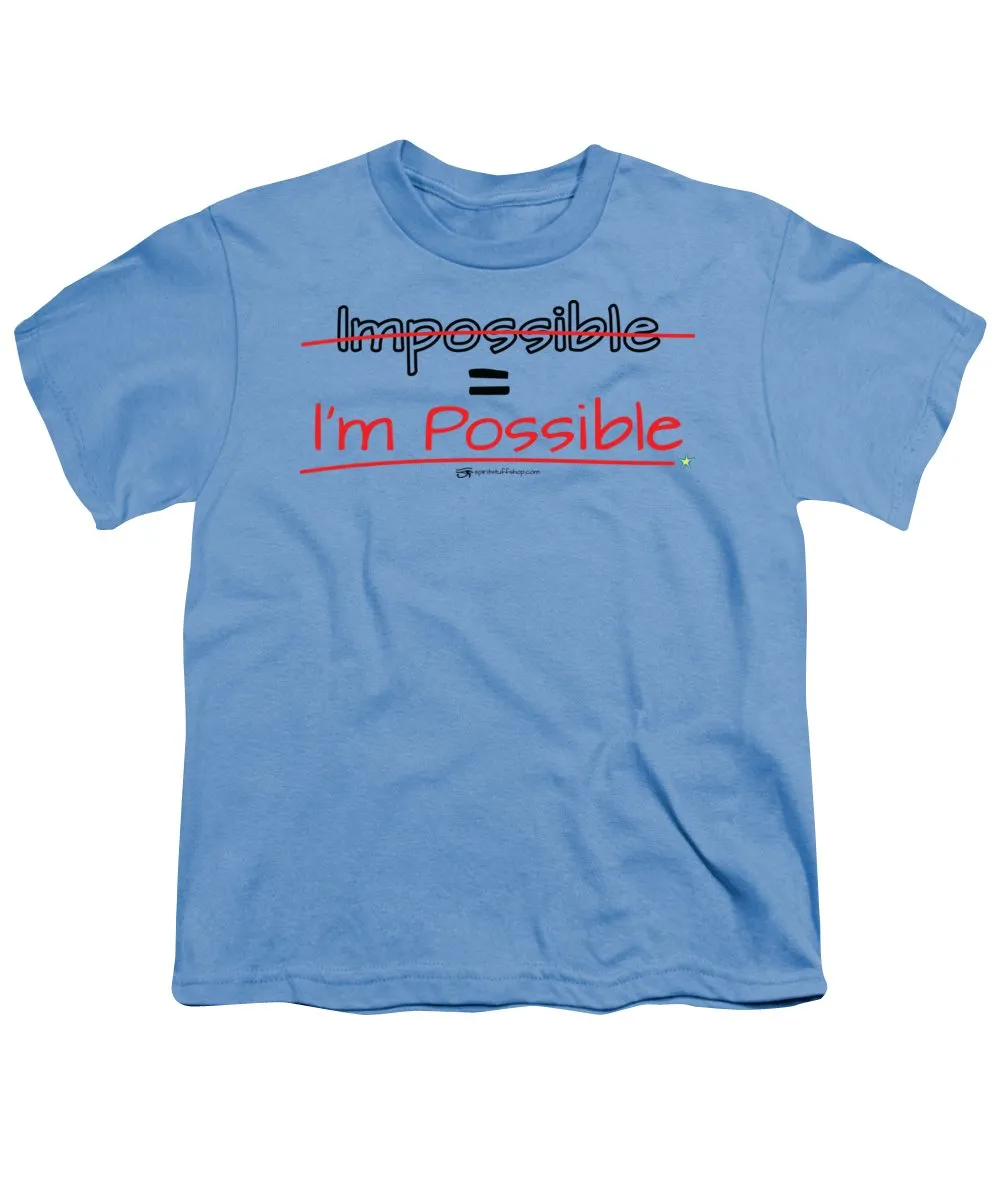 Impossible Equals I Am Possible - Youth T-Shirt