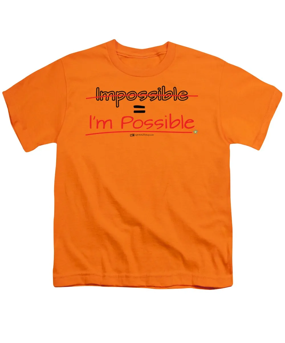 Impossible Equals I Am Possible - Youth T-Shirt