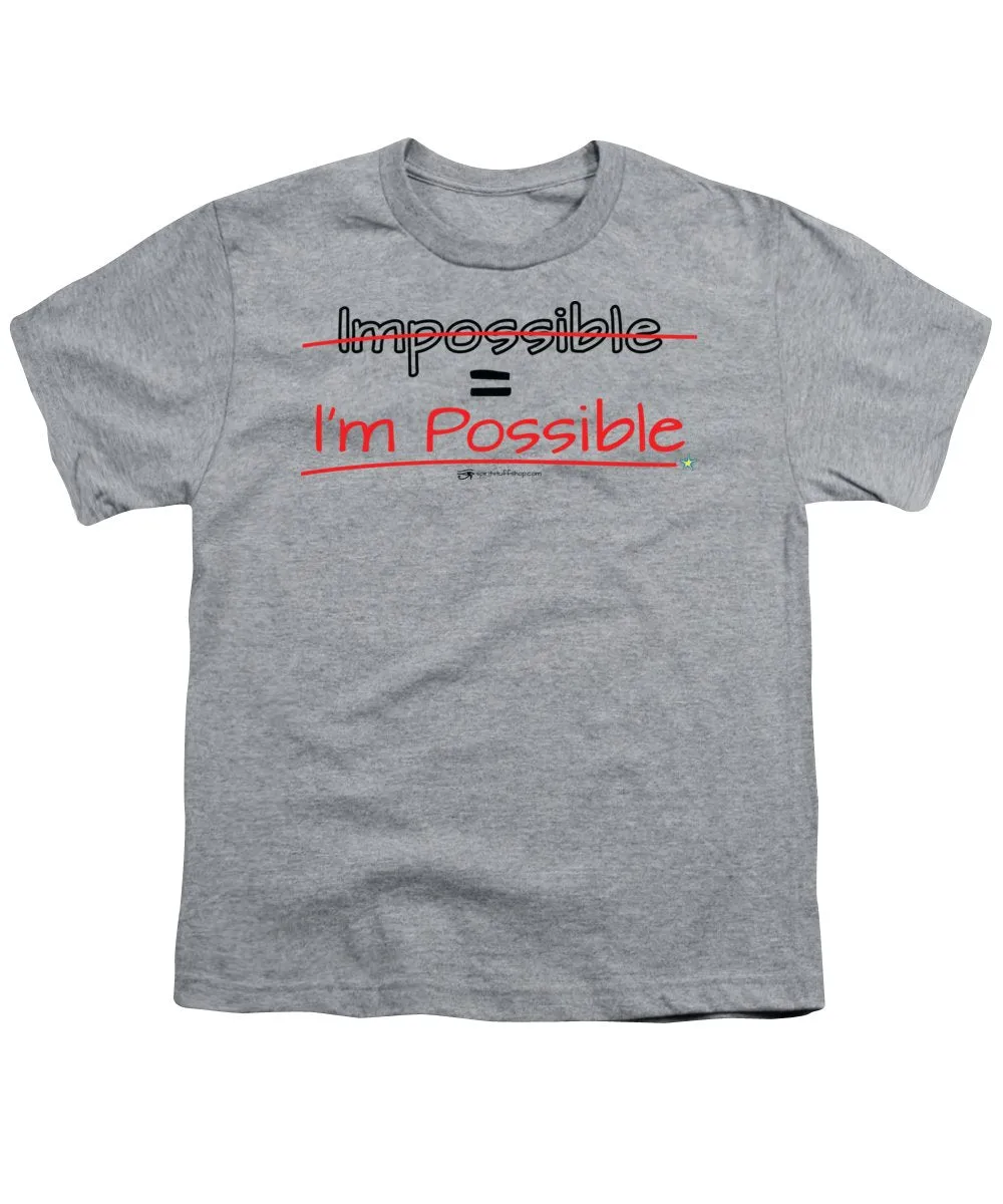 Impossible Equals I Am Possible - Youth T-Shirt