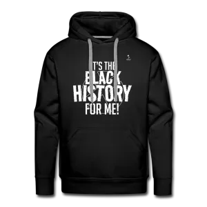 It's The Black History For Me pt2 Men’s Premium Hoodie