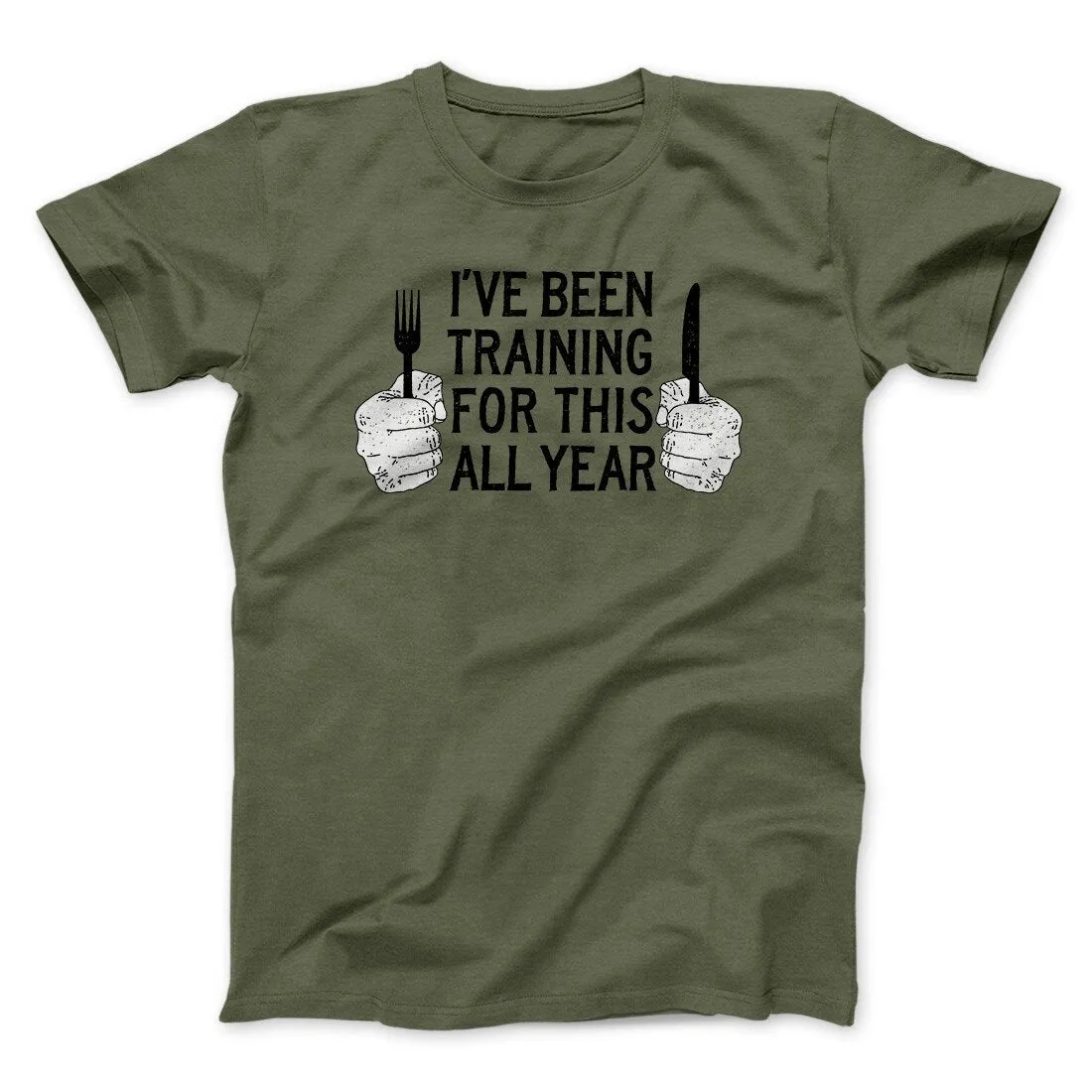 Ive Been Training For This All Year Funny Thanksgiving Men/Unisex T-Shirt