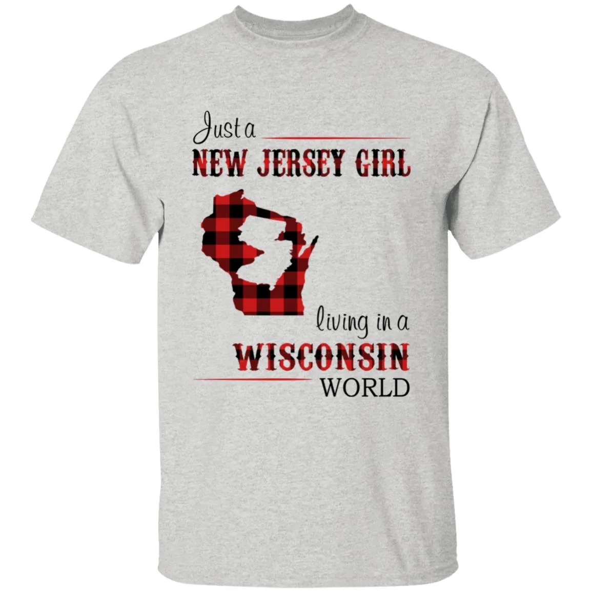 Just A New Jersey Girl Living In A Wisconsin World T-shirt