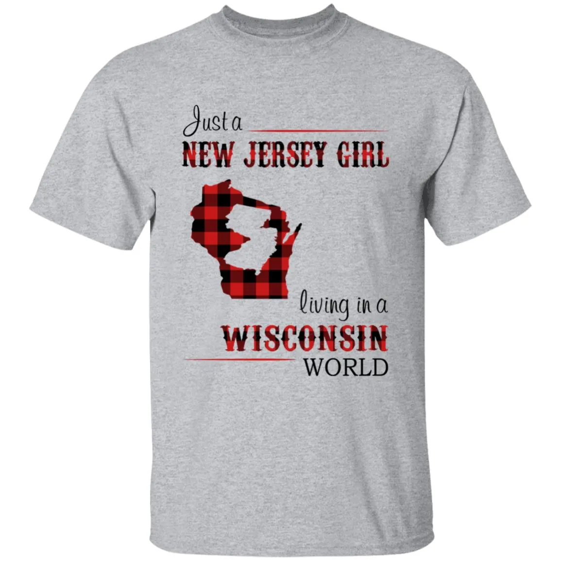 Just A New Jersey Girl Living In A Wisconsin World T-shirt
