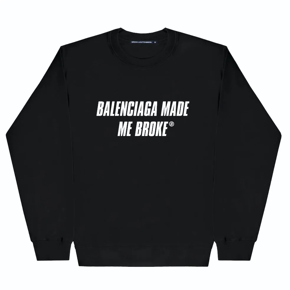 MADE ME BROKE SWEATSHIRT