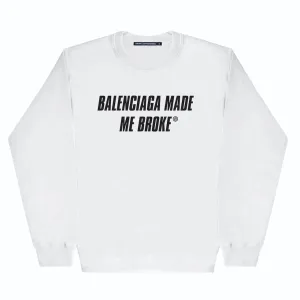 MADE ME BROKE SWEATSHIRT