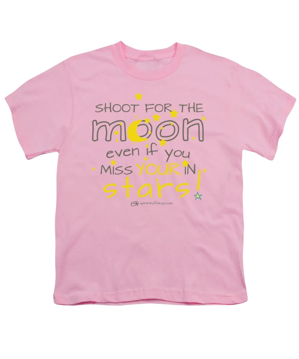 Shoot For The Moon Even If You Miss Your In The Stars - Youth T-Shirt