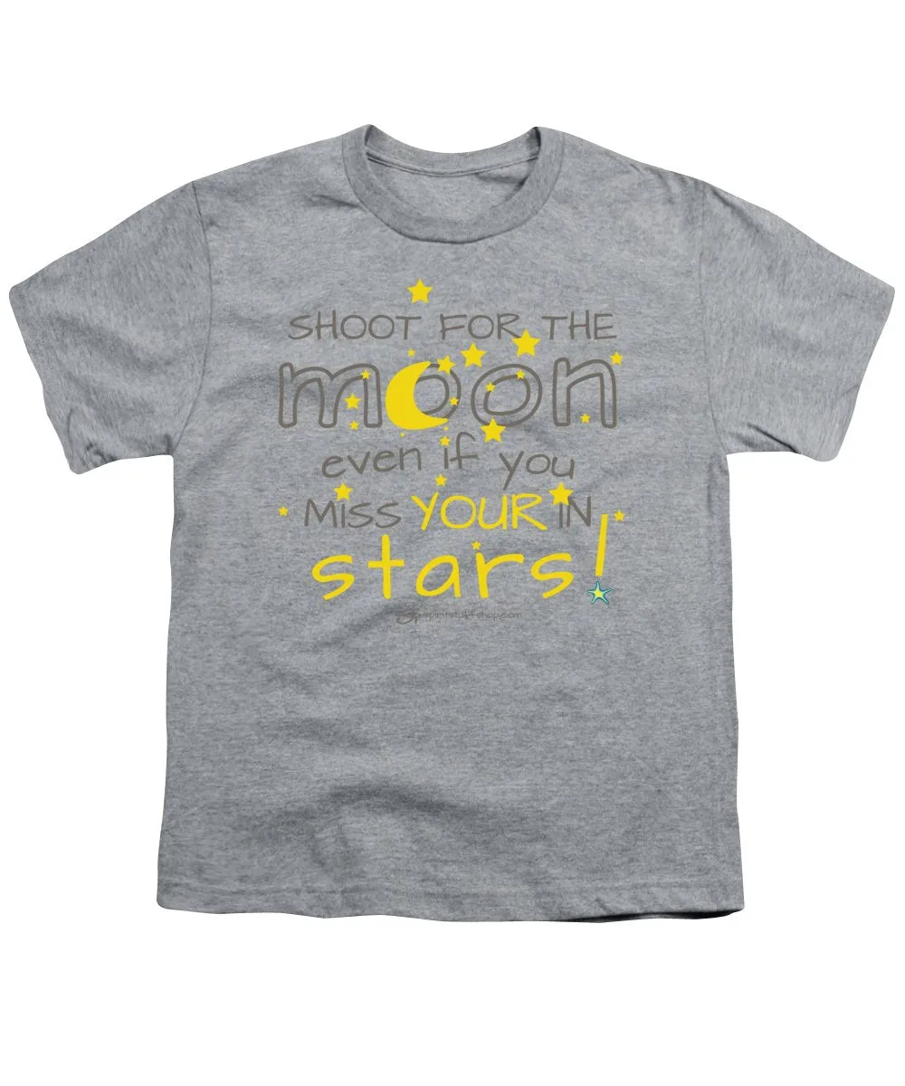 Shoot For The Moon Even If You Miss Your In The Stars - Youth T-Shirt