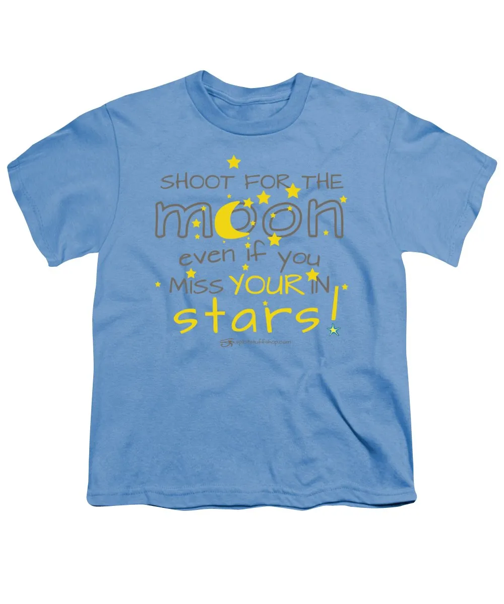 Shoot For The Moon Even If You Miss Your In The Stars - Youth T-Shirt