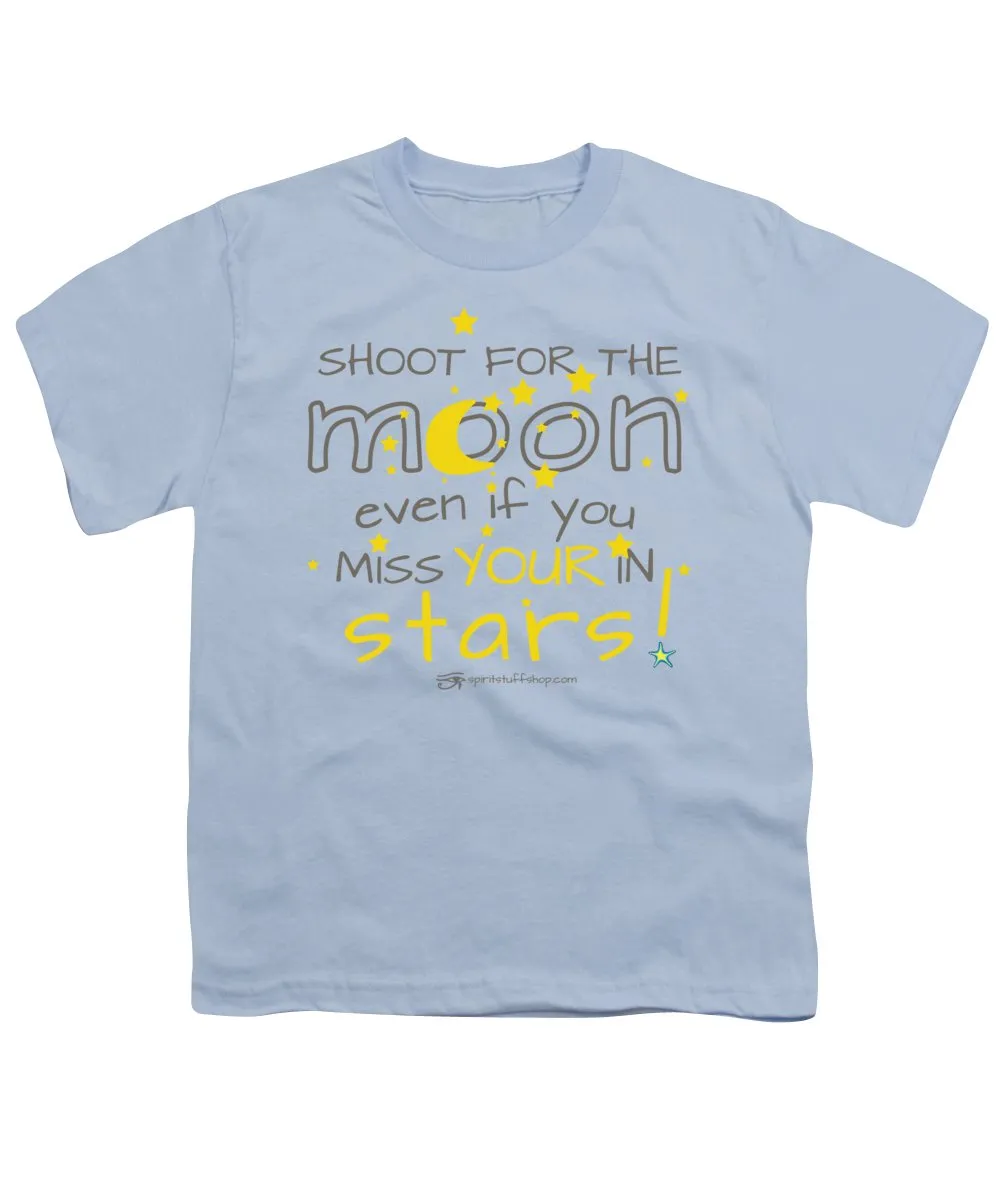 Shoot For The Moon Even If You Miss Your In The Stars - Youth T-Shirt