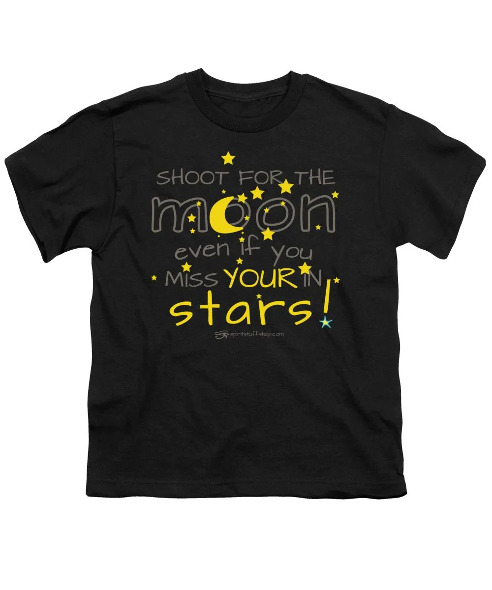 Shoot For The Moon Even If You Miss Your In The Stars - Youth T-Shirt