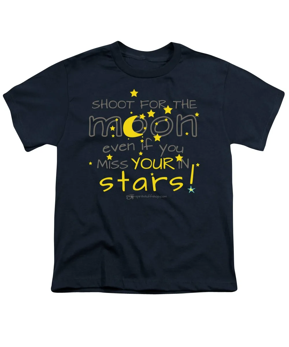 Shoot For The Moon Even If You Miss Your In The Stars - Youth T-Shirt