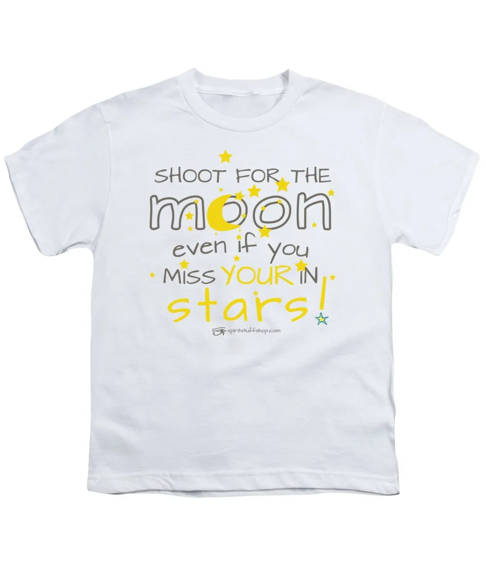 Shoot For The Moon Even If You Miss Your In The Stars - Youth T-Shirt
