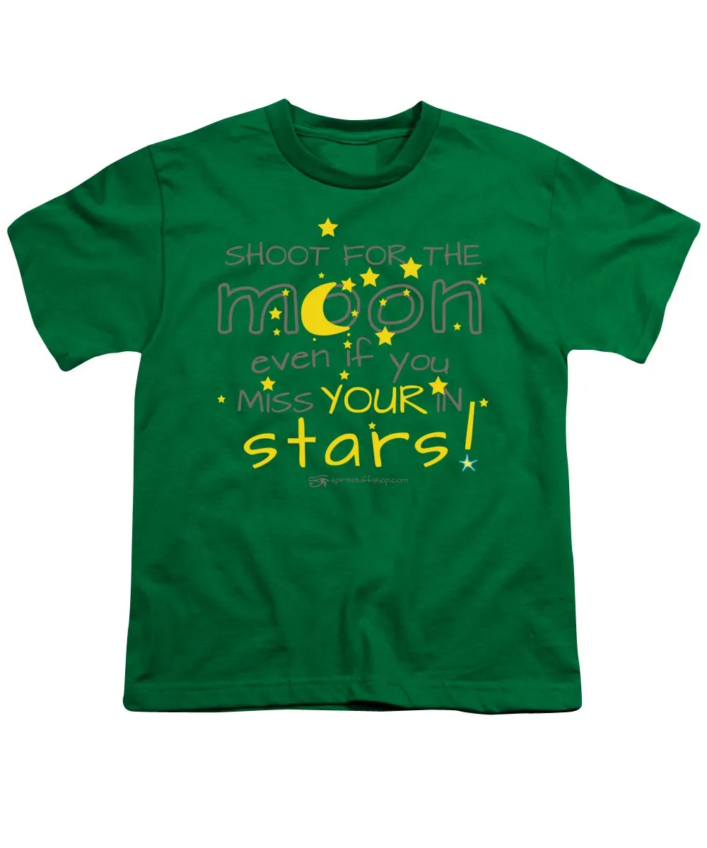 Shoot For The Moon Even If You Miss Your In The Stars - Youth T-Shirt