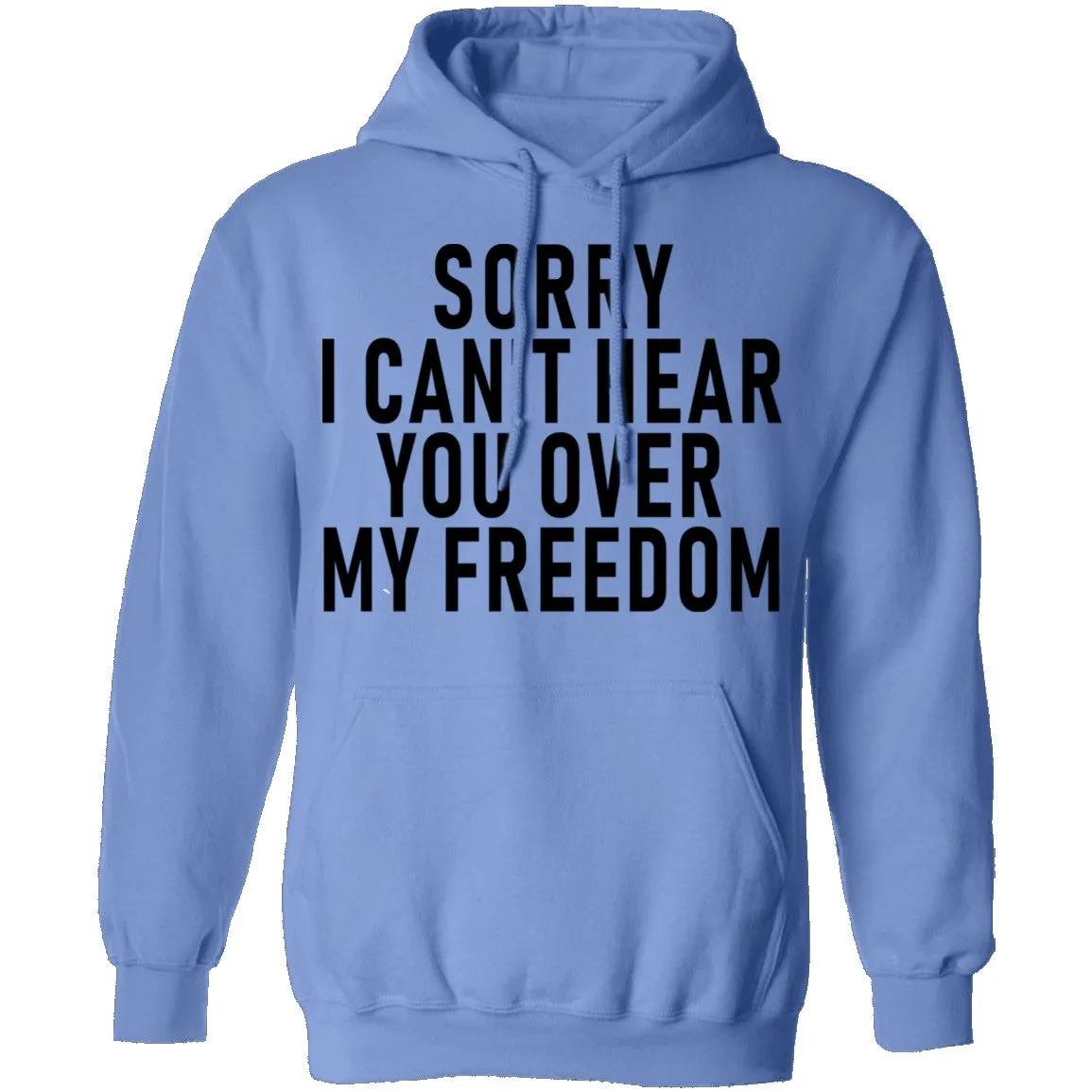 Sorry I Can't Hear You Over My Freedom T-Shirt