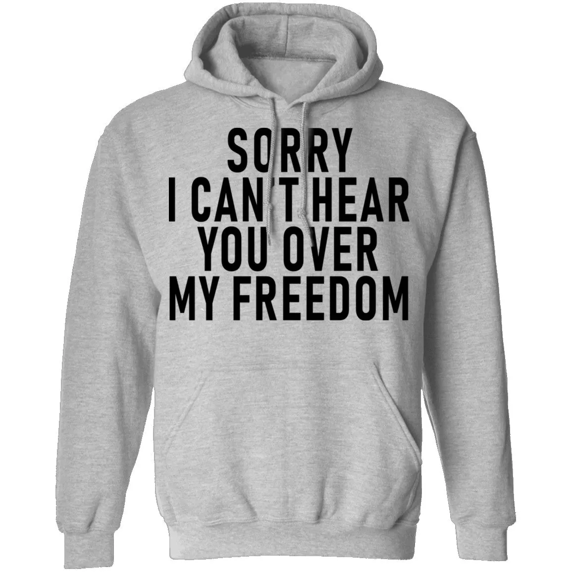 Sorry I Can't Hear You Over My Freedom T-Shirt