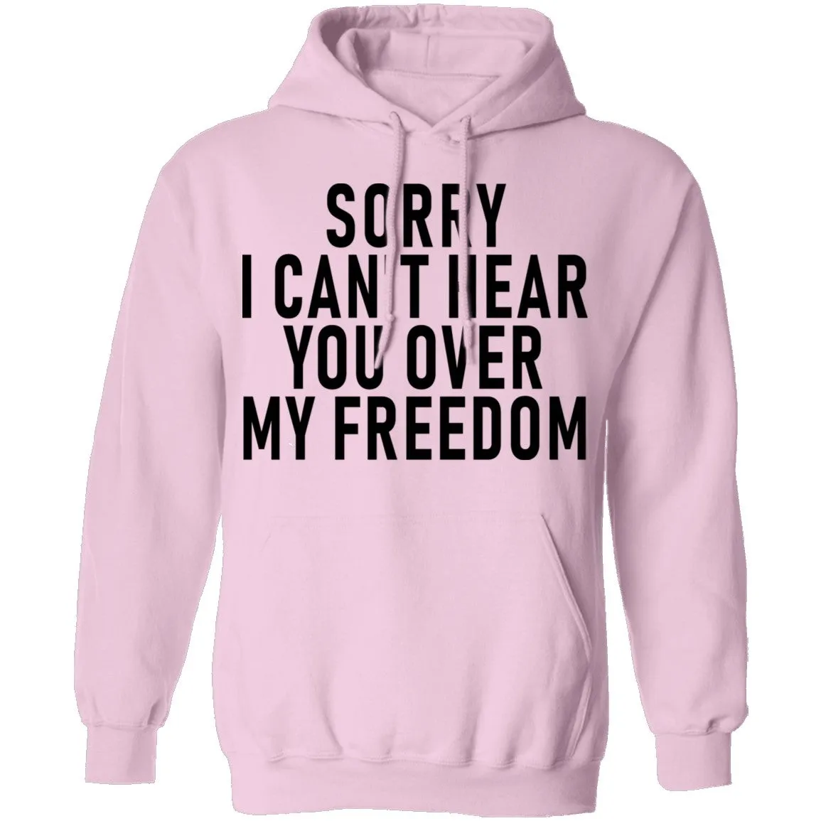Sorry I Can't Hear You Over My Freedom T-Shirt