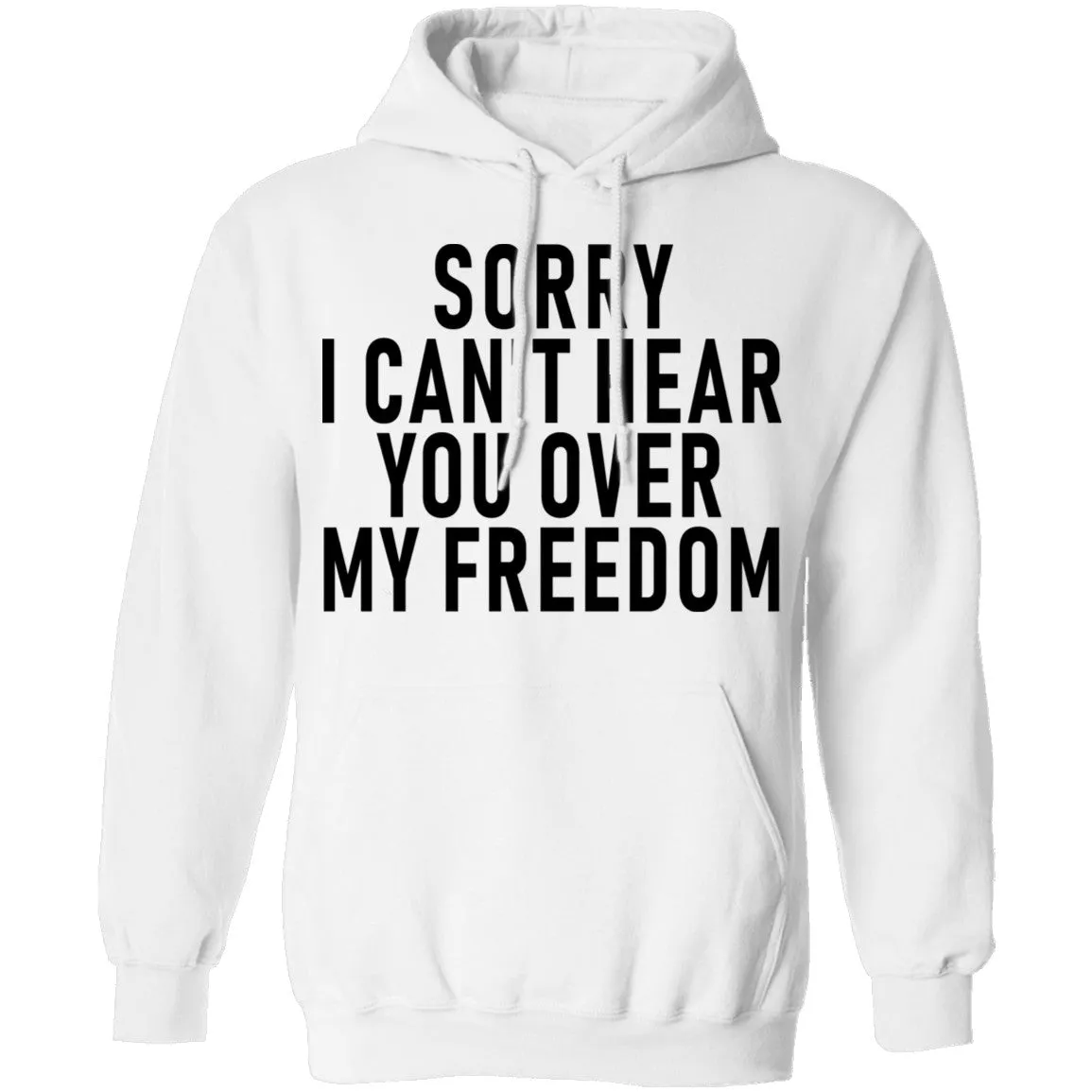 Sorry I Can't Hear You Over My Freedom T-Shirt