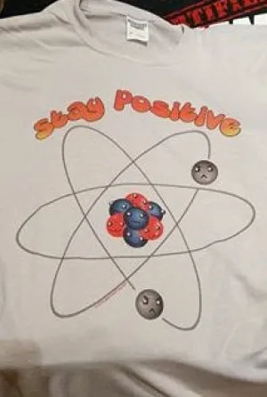 Stay Positive - Funny Science Tee - Atom