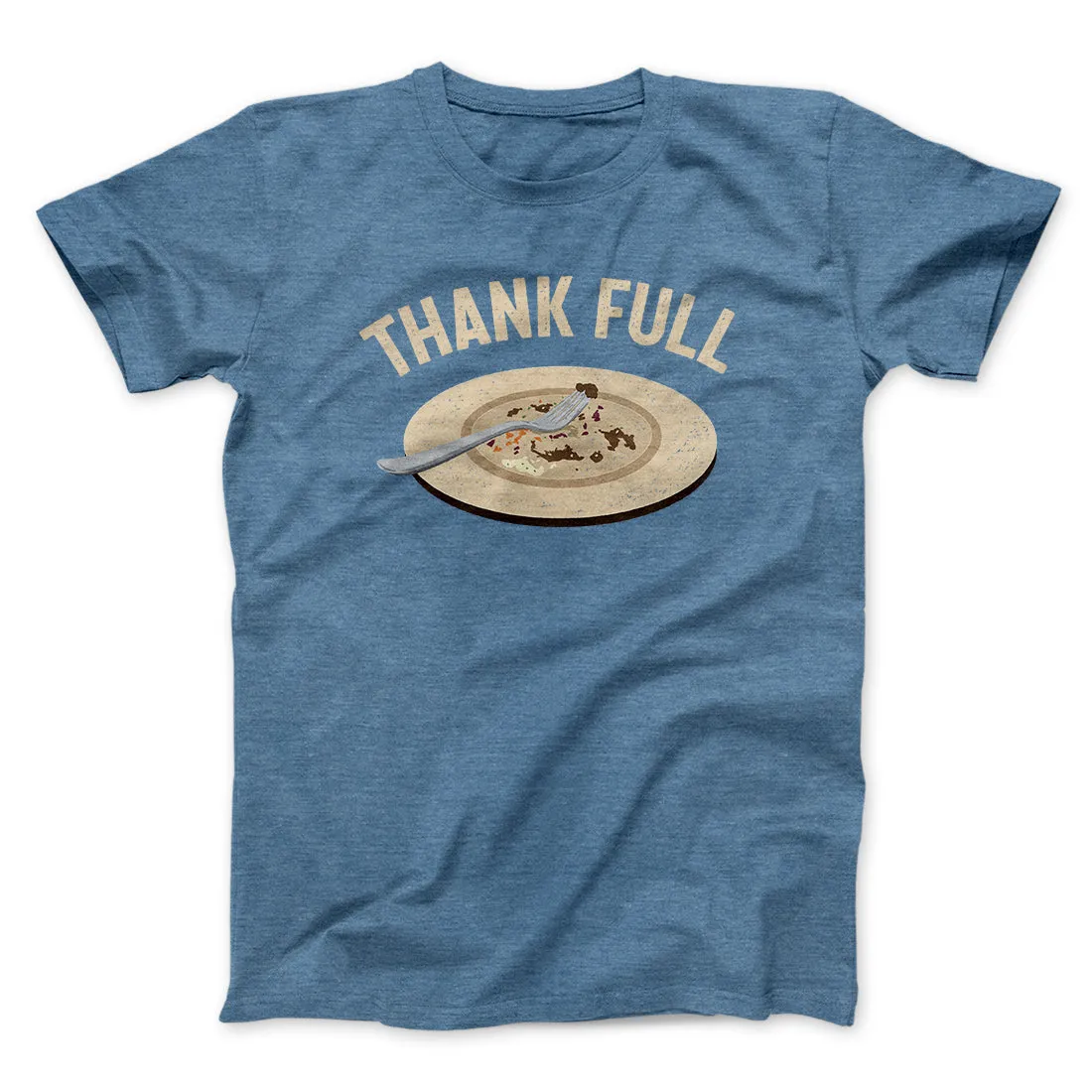 Thank Full Funny Thanksgiving Men/Unisex T-Shirt