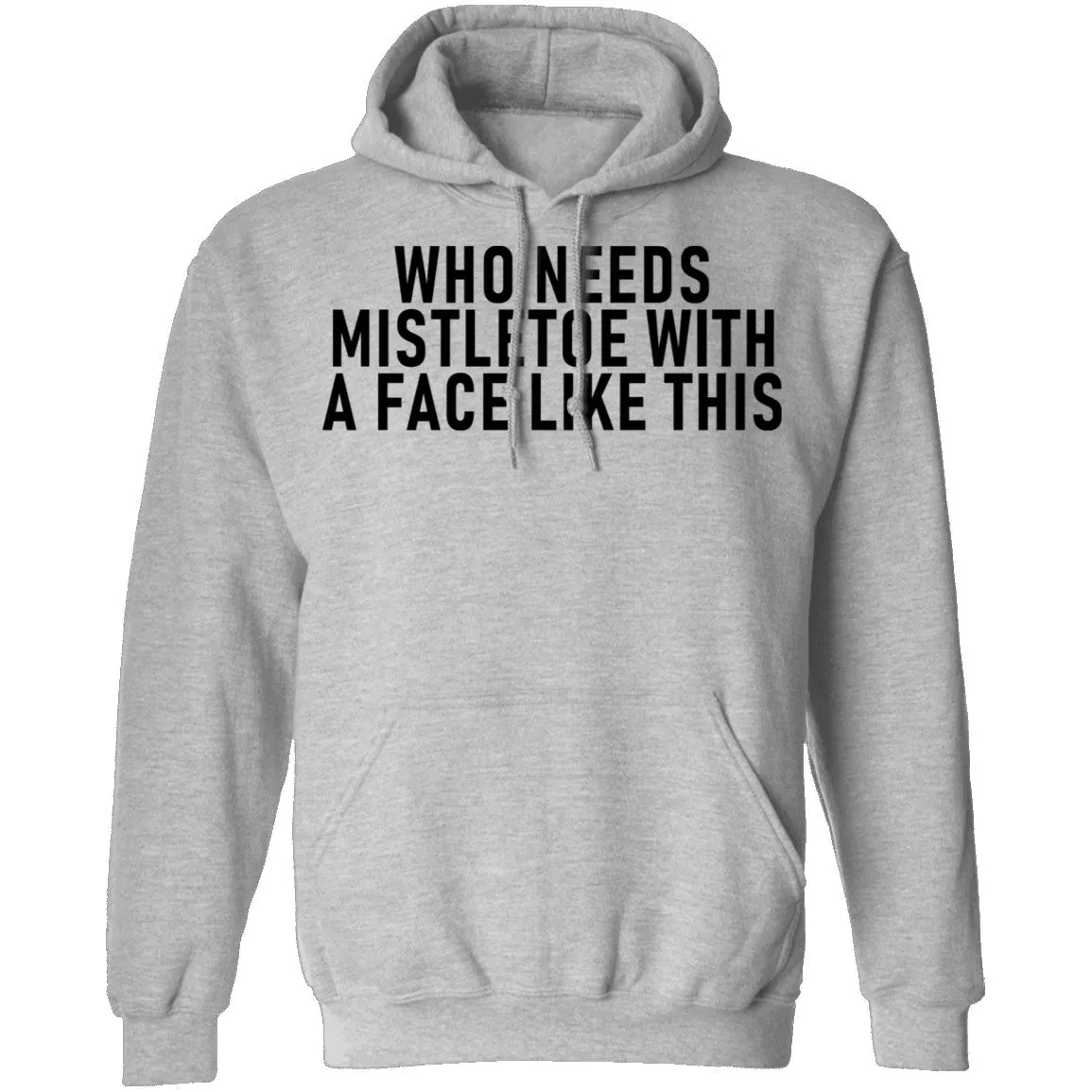 Who Needs Mistletoe With A Face Like This T-Shirt