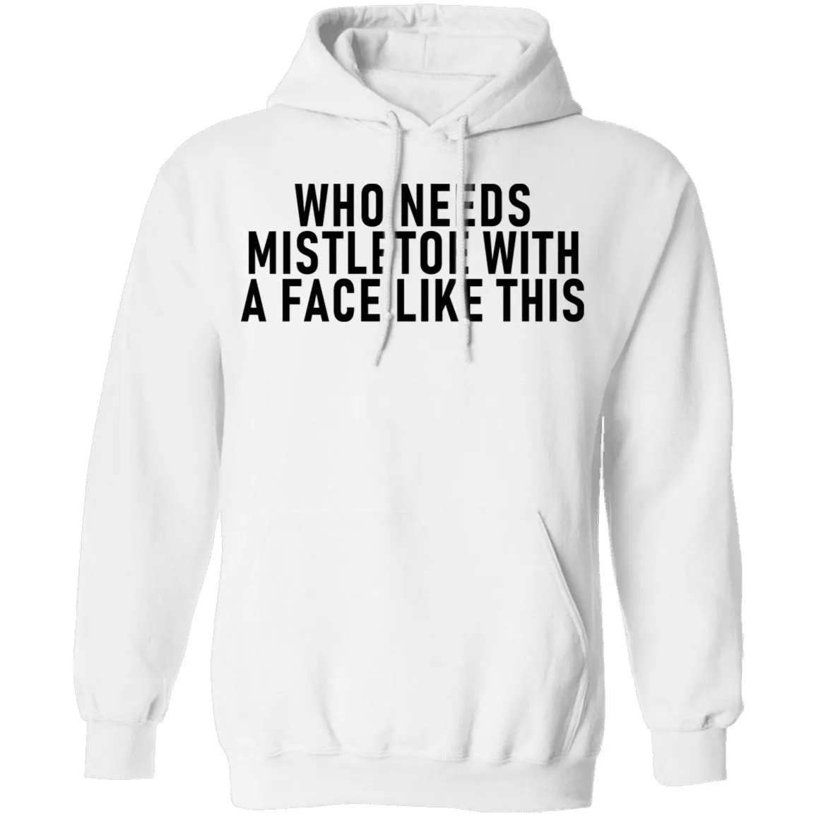 Who Needs Mistletoe With A Face Like This T-Shirt