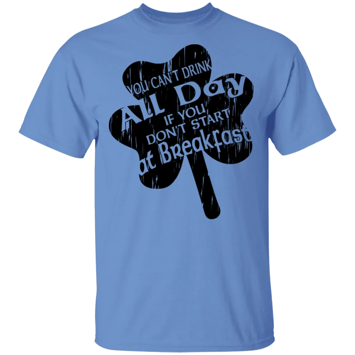 You Can't Drink All Day If You Don't Start At Breakfast T-Shirt