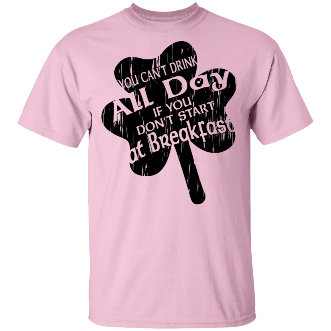 You Can't Drink All Day If You Don't Start At Breakfast T-Shirt