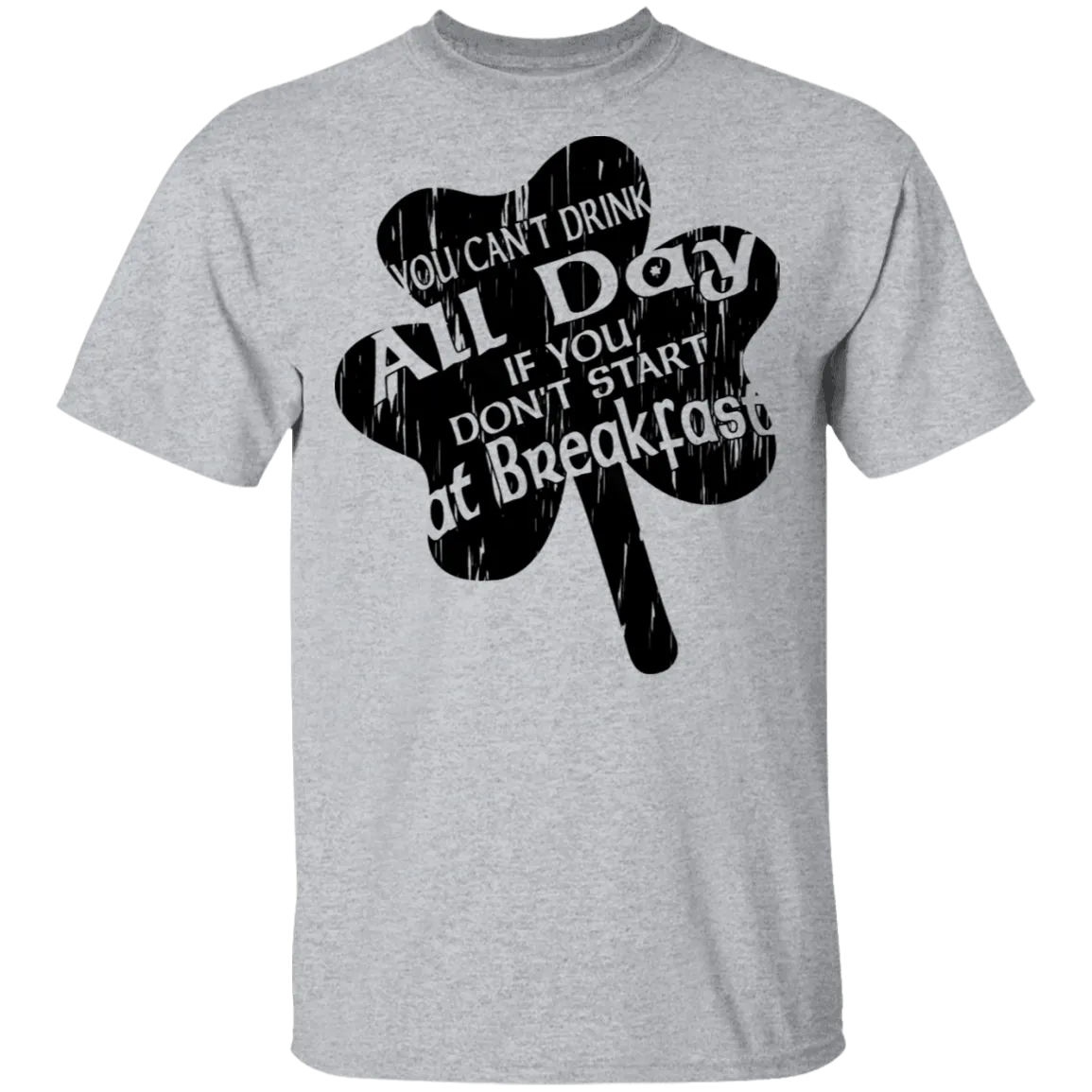 You Can't Drink All Day If You Don't Start At Breakfast T-Shirt