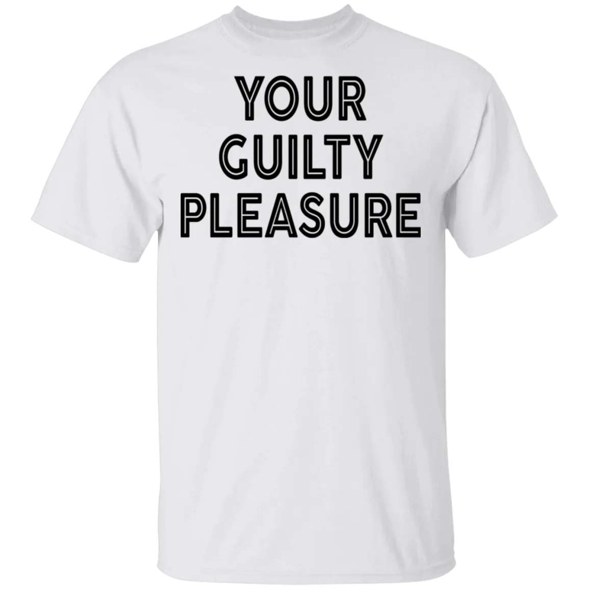 Your Guilty Pleasure T-Shirt